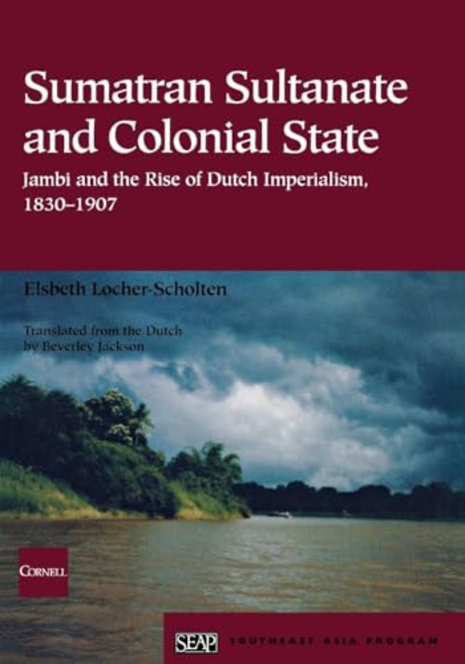 Sumatran Sultanate and Colonial State – Jambi and the Rise of Dutch Imperialism, 1830–1907