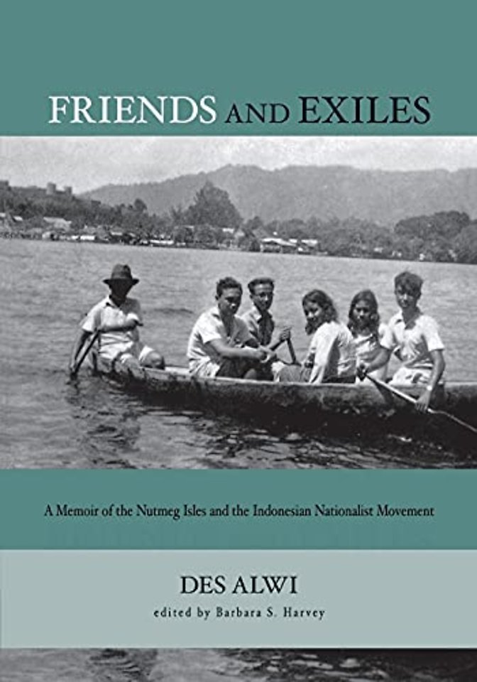 Friends and Exiles – A Memoir of the Nutmeg Isles and the Indonesian Nationalist Movement