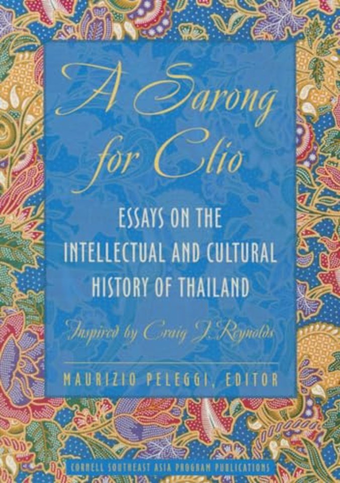 A Sarong for Clio – Essays on the Intellectual and Cultural History of Thailand – Inspired by Craig J. Reynolds