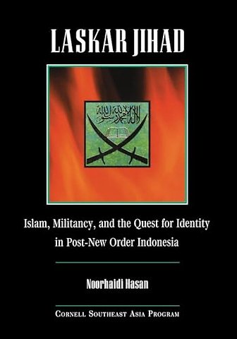Laskar Jihad – Islam, Militancy, and the Quest for Identity in Post–New Order Indonesia
