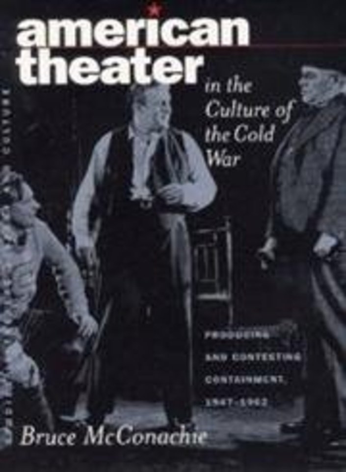 American Theater in the Culture of the Cold War – Producing & Contesting Containment, 1947–1962