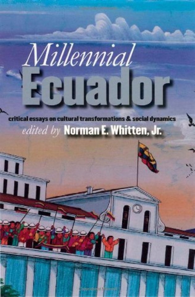 Millennial Ecuador – Critical Essays on Cultural Transformations & Social Dynamics