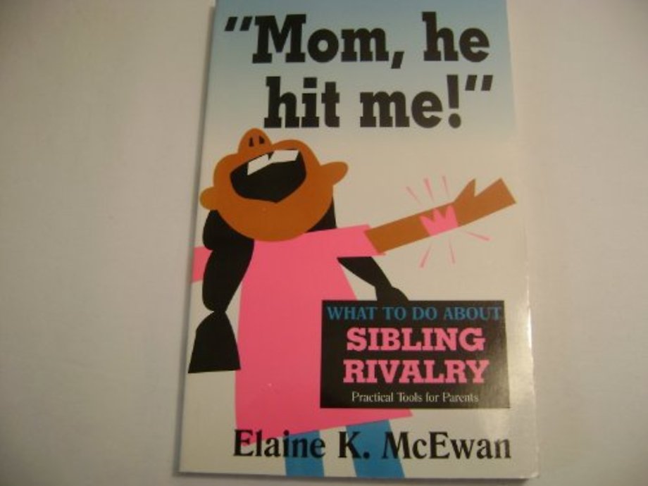 Mom, He Hit ME!: What to Do about Sibling Rivalry
