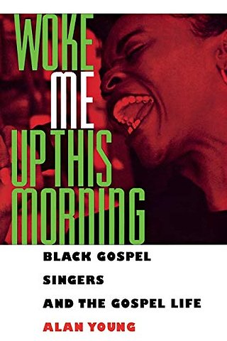 Woke Me Up This Morning – Black Gospel Singers and the Gospel Life