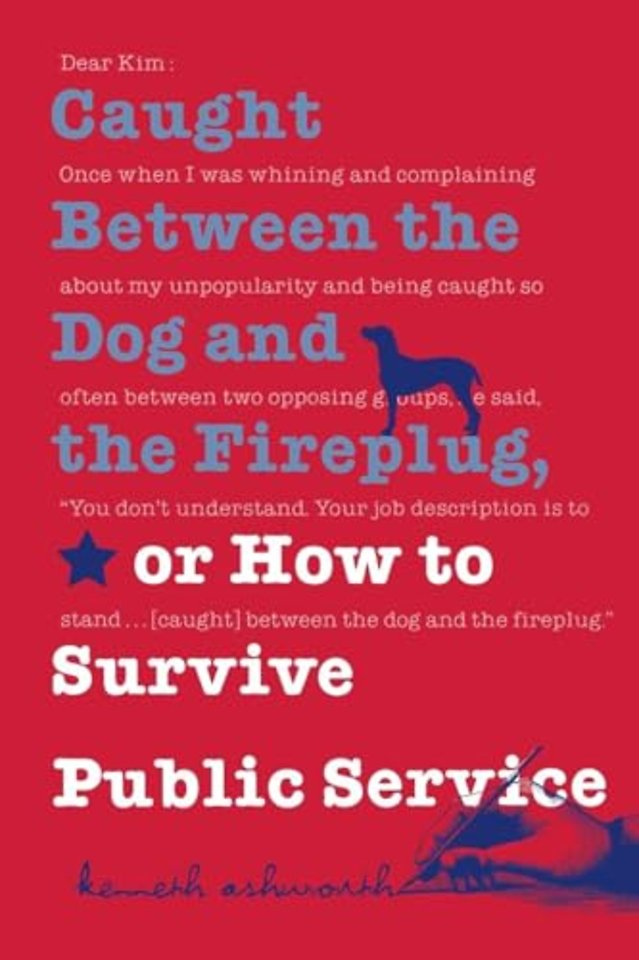 Caught Between the Dog and the Fireplug, or How to Survive Public Service