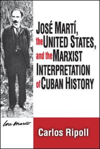 Jose Marti, the United States, and the Marxist Interpretation of Cuban