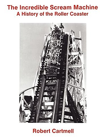 The Incredible Scream Machine – A History of the Roller Coaster