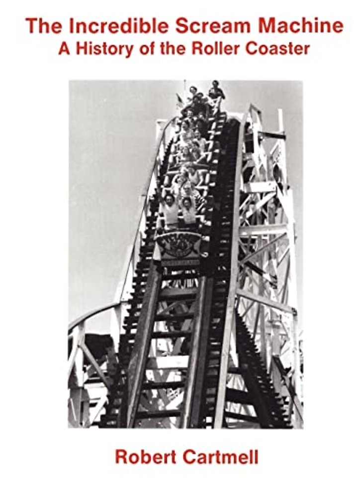 The Incredible Scream Machine – A History of the Roller Coaster