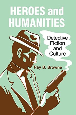 Heroes and Humanities : Detective Fiction and Crime