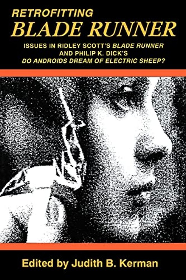 Retrofitting Blade Runner – Issues in Ridley Scott`s ""Blade Runner"" and Philip K. Dick`s ""Do Android`s Dream of Electric Sheep?