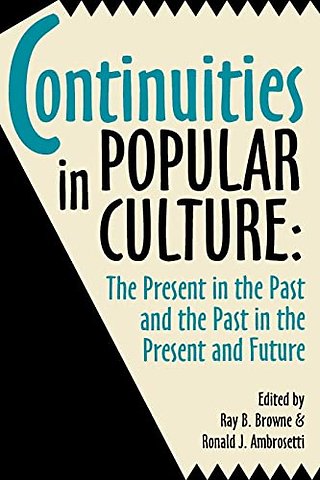 Continuities in Popular Culture – The Present in the Past & the Past in the Present and Future