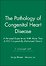 The Pathology of Congenital Heart Disease – A Personal Experience With More Than 6,300 Congenitally Malformed Hearts 2V Set