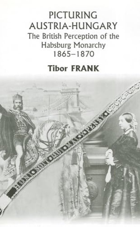 Picturing Austria–Hungary – The British Perception of the Habsburg Monarchy 1865–1870