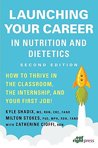 Launching Your Career in Nutrition and Dietetics – How to Thrive in the Classroom, the Internship, and Your First Job!