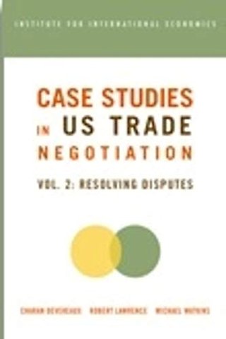 Case Studies in US Trade Negotiation – Resolving Disputes