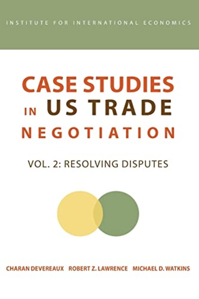 Case Studies in US Trade Negotiation – Resolving Disputes