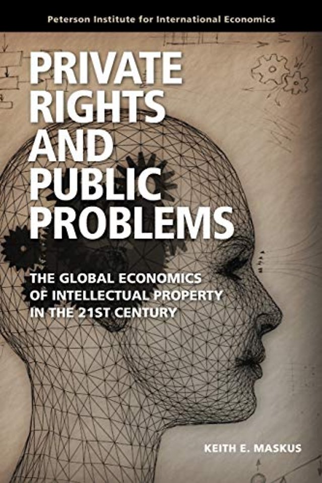 Private Rights and Public Problems – The Global Economics of Intellectual Property in the 21st Century