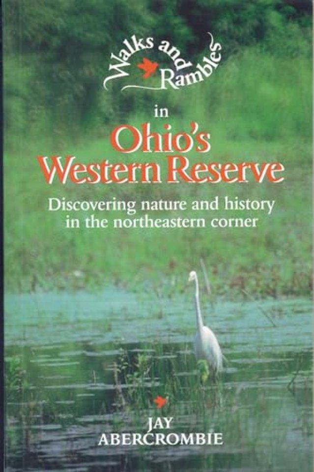 Walks & Rambles in Ohio′s Western Reserve – Discovering Nature & History in the North Eastern Corner