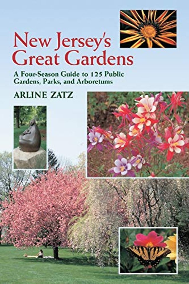 New Jersey`s Great Gardens: A Four–Season Guide to 125 Public Gardens, Parks, and Aboretums