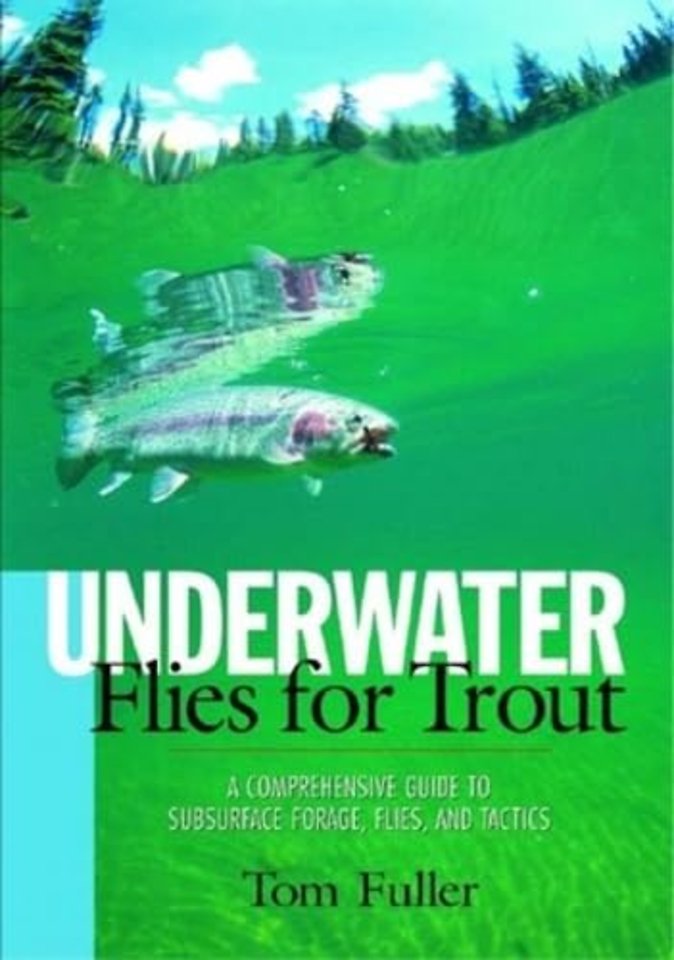 Underwater Flies for Trout – A Comprehensive Guide  to Subsurface Forage, Flies & Tactics
