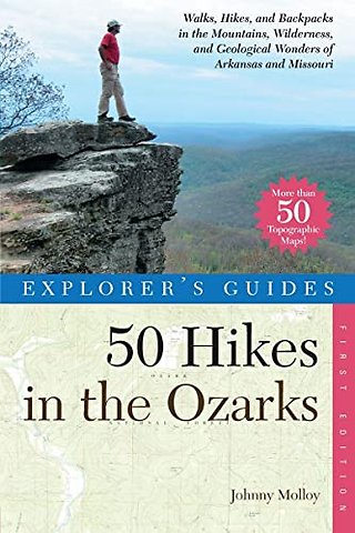 50 Hikes in the Ozarks Hikes, and Backpacks in the Mountains, Wildernesses and Geological Wonders of Arkansas &