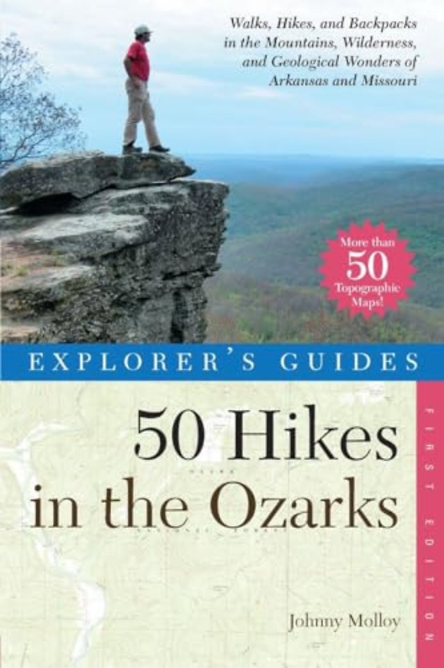 50 Hikes in the Ozarks Hikes, and Backpacks in the Mountains, Wildernesses and Geological Wonders of Arkansas &