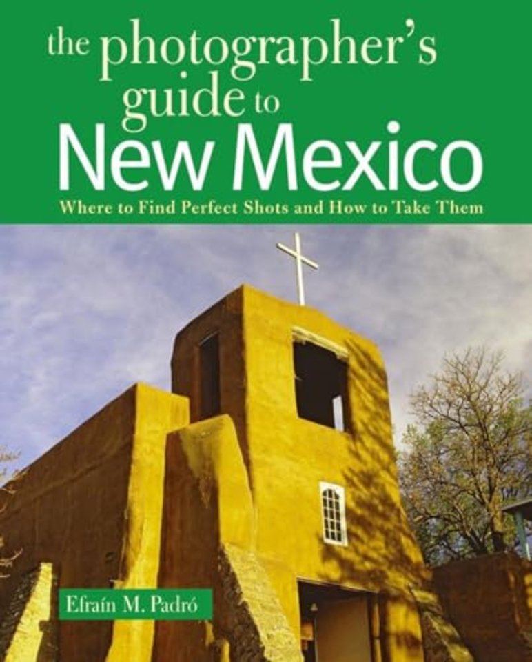 The Photographer′s Guide to New Mexico – Where to Find Perfect Shots and How to Take Them