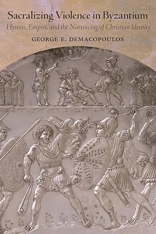 Sacralizing Violence in Byzantium – Hymns, Empire, and the Narrowing of Christian Identity