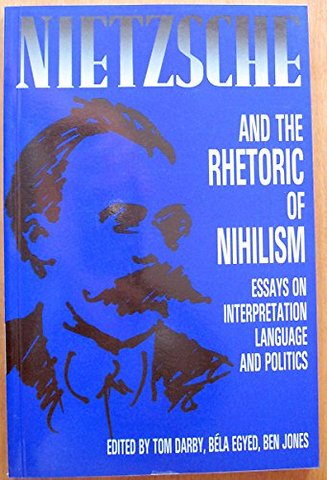 Nietzsche and the Rhetoric of Nihilism – Essays on Interpretation, Language and Politics