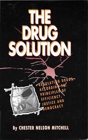 The Drug Solution – Regulating Drugs According to Principles of Efficiency, Justice and Democracy