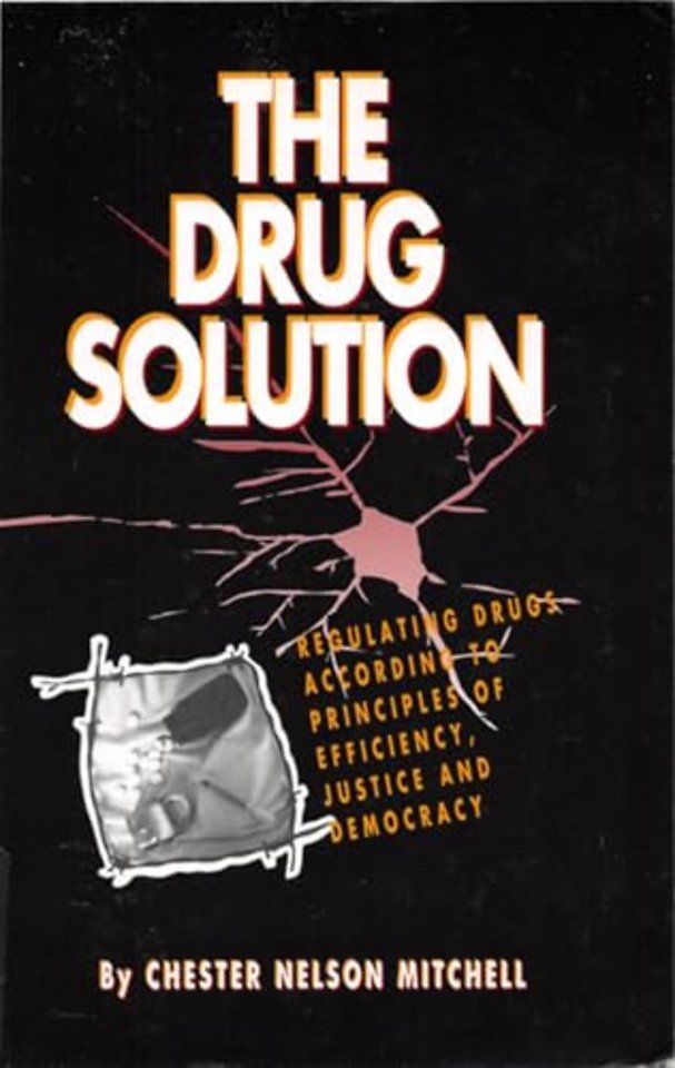 The Drug Solution – Regulating Drugs According to Principles of Efficiency, Justice and Democracy