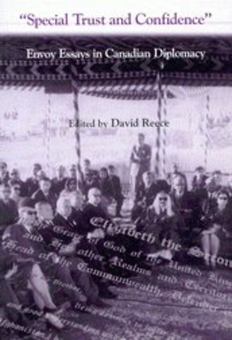 Special Trust and Confidence – Envoy Essays in Canadian Diplomacy