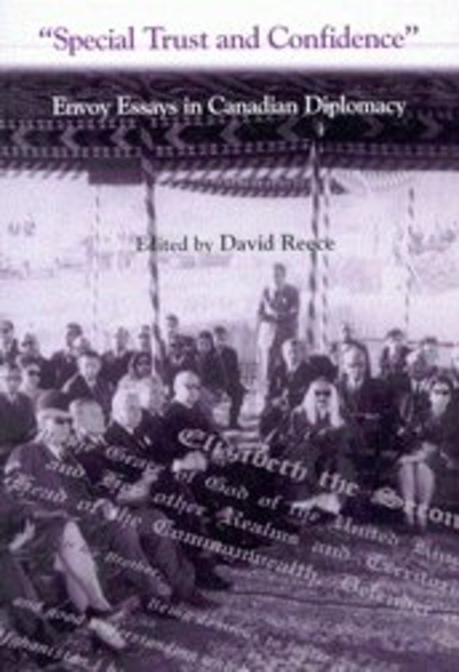 Special Trust and Confidence – Envoy Essays in Canadian Diplomacy