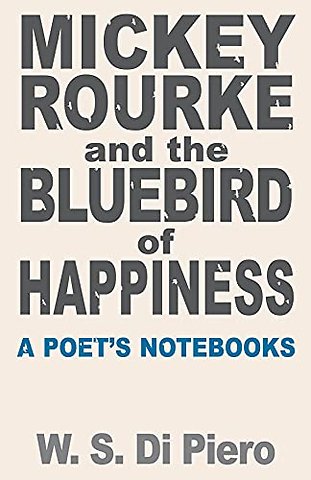 Mickey Rourke and the Bluebird of Happiness – A Poet′s Notebooks