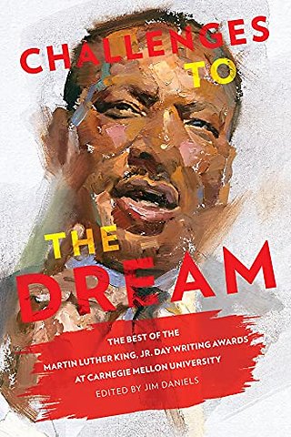 Challenges to the Dream – The Best of the Martin Luther King, Jr. Day Writing Awards at Carnegie Mellon University