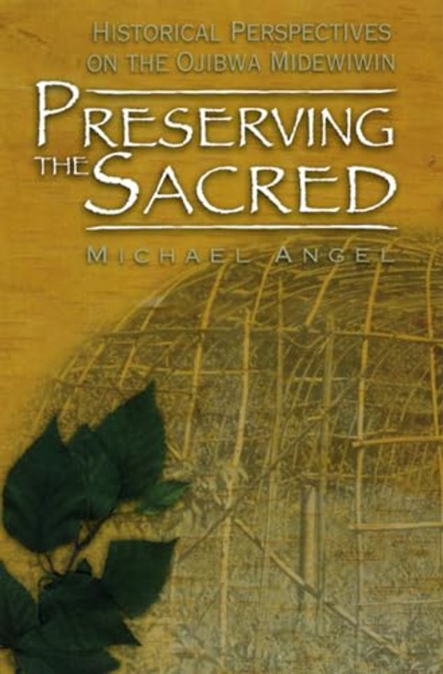 Preserving the Sacred – Historical Perspectives on the Ojibwa Midewiwin
