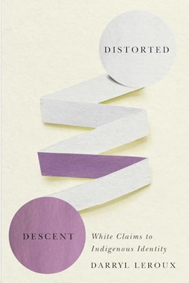 Distorted Descent – White Claims to Indigenous Identity