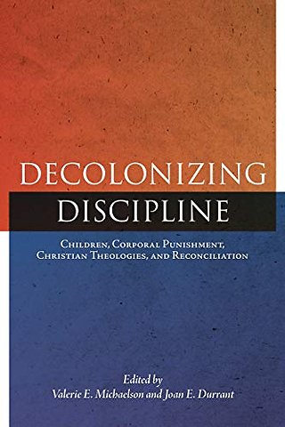 Decolonizing Discipline – Children, Corporal Punishment, Christian Theologies, and Reconciliation