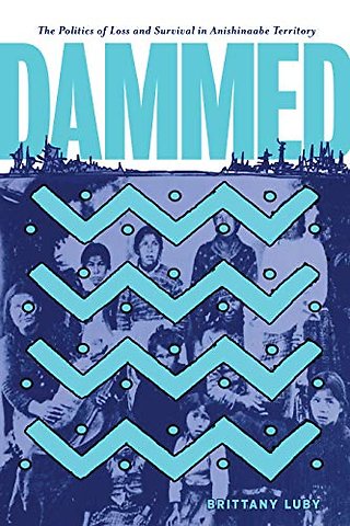 Dammed – The Politics of Loss and Survival in Anishinaabe Territory
