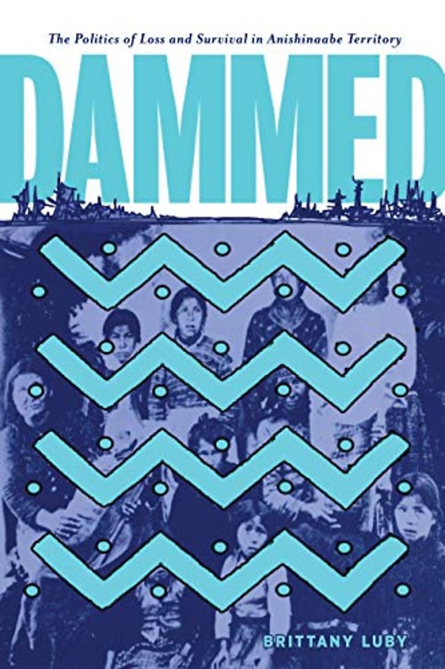 Dammed – The Politics of Loss and Survival in Anishinaabe Territory