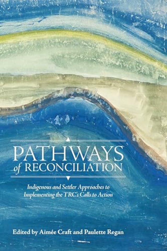 Pathways of Reconciliation – Indigenous and Settler Approaches to Implementing the TRC`s Calls to Action