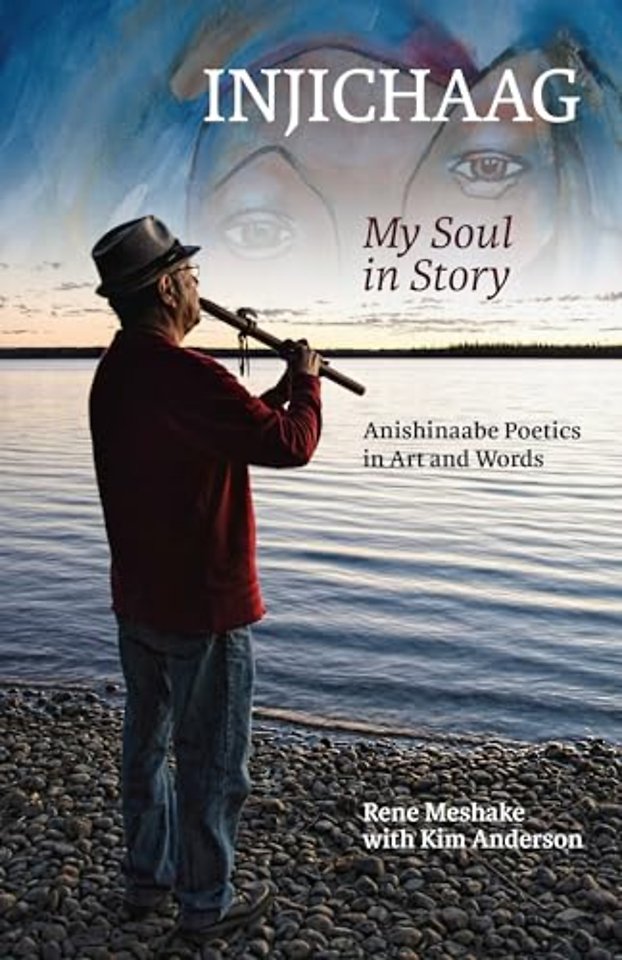 Injichaag: My Soul in Story – Anishinaabe Poetics in Art and Words