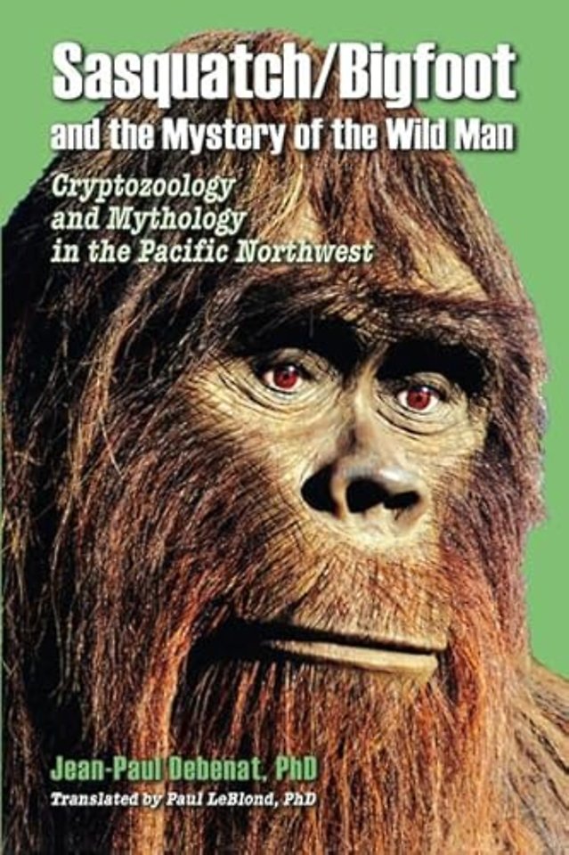 Sasquatch/Bigfoot and the Mystery of the Wild Man