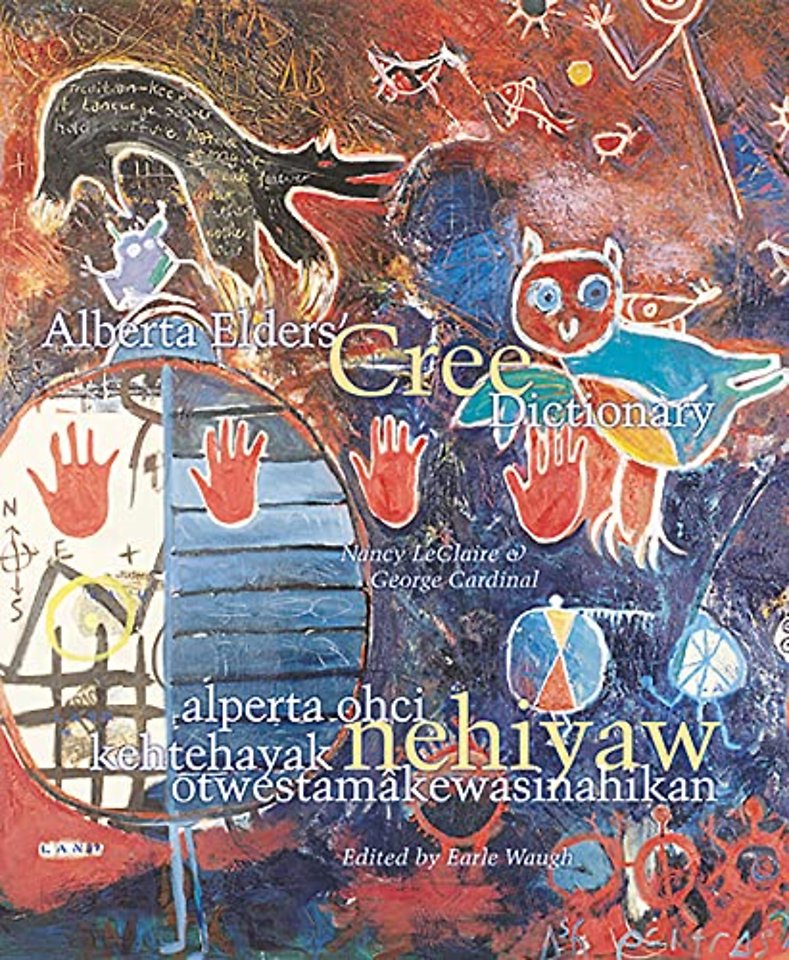 Alberta Elders' Cree Dictionary/alperta ohci kehtehayak nehiyaw otwestamakewasinahikan
