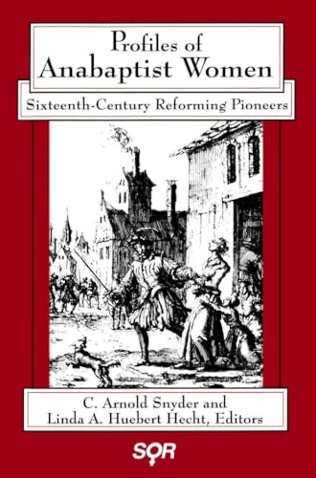 Profiles of Anabaptist Women – Sixteenth–Century Reforming Pioneers