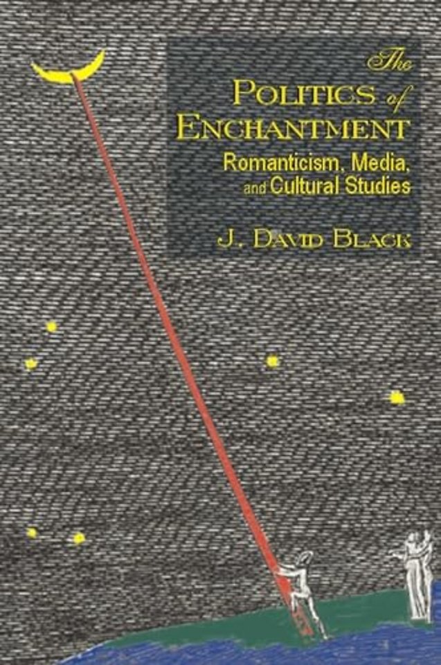 The Politics of Enchantment – Romanticism, Media, and Cultural Studies