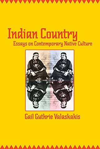 Indian Country – Essays on Contemporary Native Culture