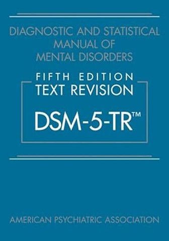 Diagnostic and Statistical Manual of Mental Disorders, Fifth Edition, Text Revision (DSM-5-TR®)