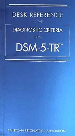 Desk Reference to the Diagnostic Criteria From DSM-5-TR®