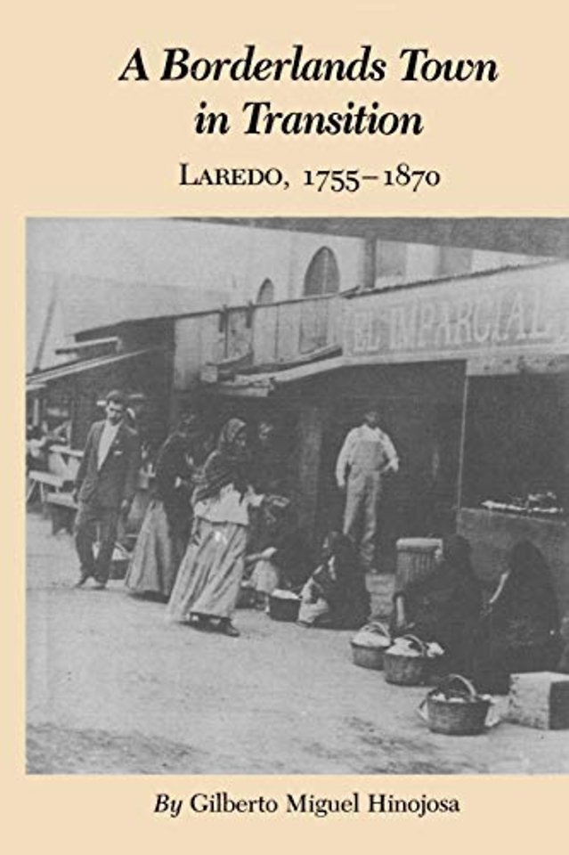 Borderlands Town In Transition – Laredo, 1755–1870